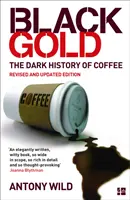 Aurul negru - Istoria întunecată a cafelei - Black Gold - The Dark History of Coffee