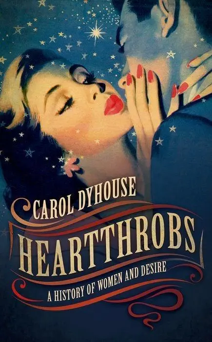 Heartthrobs: O istorie a femeilor și a dorinței - Heartthrobs: A History of Women and Desire