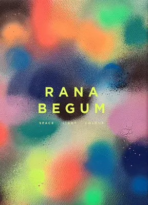 Rana Begum: Spațiu Lumină Culoare - Rana Begum: Space Light Colour