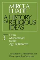 Istoria ideilor religioase, volumul 3: De la Mahomed la epoca reformelor - History of Religious Ideas, Volume 3: From Muhammad to the Age of Reforms
