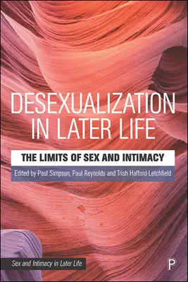 Desexualizarea la vârste înaintate: Limitele sexului și ale intimității (The Limits of Sex and Intimacy) - Desexualisation in Later Life: The Limits of Sex and Intimacy