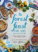 Forest Feast pentru copii: Rețete vegetariene pline de culoare care sunt simplu de făcut - The Forest Feast for Kids: Colorful Vegetarian Recipes That Are Simple to Make