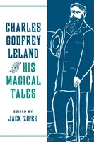 Charles Godfrey Leland și basmele sale magice - Charles Godfrey Leland and His Magical Tales