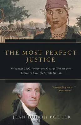 Cea mai perfectă justiție: Alexander McGillivray și George Washington se străduiesc să salveze națiunea Creek - The Most Perfect Justice: Alexander McGillivray and George Washington Strive to Save the Creek Nation