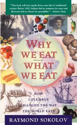 De ce mâncăm ce mâncăm: Cum a schimbat Columb modul în care mănâncă lumea - Why We Eat What We Eat: How Columbus Changed the Way the World Eats