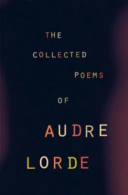 Colecția de poeme a lui Audre Lorde - The Collected Poems of Audre Lorde
