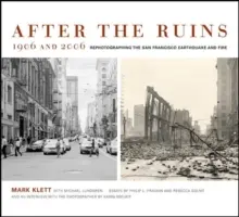 După ruine, 1906 și 2006: Refotografierea cutremurului și incendiului din San Francisco - After the Ruins, 1906 and 2006: Rephotographing the San Francisco Earthquake and Fire