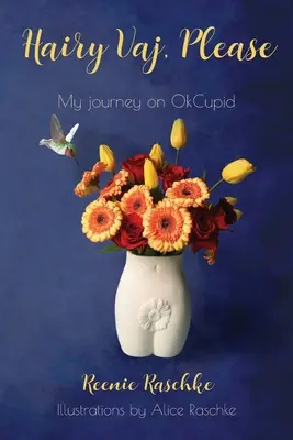 Hairy Vaj, vă rog: Călătoria mea pe OkCupid - Hairy Vaj, Please: My Journey on OkCupid