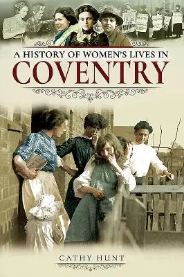 O istorie a vieții femeilor din Coventry - A History of Women's Lives in Coventry