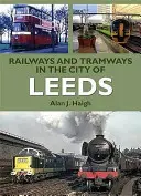 Căi ferate și tramvaie în orașul Leeds - Railways and Tramways in the City of Leeds