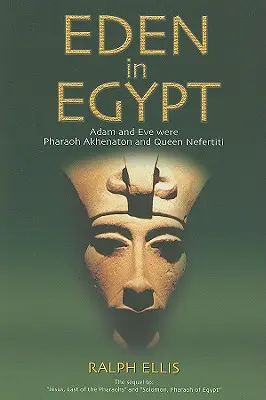 Edenul în Egipt: Adam și Eva au fost faraonul Akhenaton și regina Nefertiti - Eden in Egypt: Adam and Eve Were Pharaoh Akhenaton and Queen Nefertiti