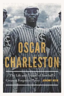 Oscar Charleston: Viața și legenda celui mai mare jucător uitat de baseball - Oscar Charleston: The Life and Legend of Baseball's Greatest Forgotten Player