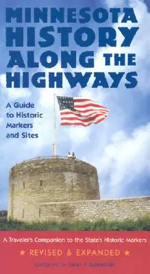 Minnesota History Along the Highways (Istoria Minnesota de-a lungul autostrăzilor): Un ghid al indicatoarelor și siturilor istorice - Minnesota History Along the Highways: A Guide to Historic Markers and Sites