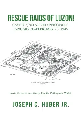 Raiduri de salvare din Luzon!: A salvat 7.700 de prizonieri aliați 30 ianuarie - 23 februarie 1945 - Rescue Raids of Luzon!: Saved 7,700 Allied Prisoners January 30-February 23, 1945