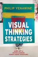 Strategii de gândire vizuală: Utilizarea artei pentru a aprofunda învățarea în toate disciplinele școlare - Visual Thinking Strategies: Using Art to Deepen Learning Across School Disciplines