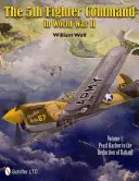 Comandamentul 5 Fighter în Al Doilea Război Mondial: Vol.1: De la Pearl Harbor la reducerea Rabaul - The 5th Fighter Command in World War II: Vol.1: Pearl Harbor to the Reduction of Rabaul