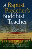 Profesorul budist al unui predicator baptist: Cum călătoria mea interconfesională cu Daisaku Ikeda m-a făcut un creștin mai bun - A Baptist Preacher's Buddhist Teacher: How My Interfaith Journey with Daisaku Ikeda Made Me a Better Christian