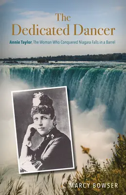 Dansatoarea dedicată: Annie Taylor, femeia care a cucerit Cascada Niagara într-un butoi - The Dedicated Dancer: Annie Taylor, the Woman Who Conquered Niagara Falls in a Barrel
