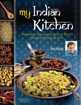 Bucătăria mea indiană: Prepararea mâncărurilor indiene delicioase fără teamă sau agitație - My Indian Kitchen: Preparing Delicious Indian Meals Without Fear or Fuss