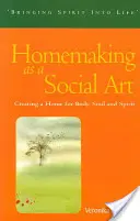 Menținerea casei ca artă socială: Crearea unei case pentru trup, suflet și spirit - Homemaking as a Social Art: Creating a Home for Body, Soul, and Spirit
