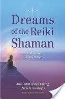 Visele șamanului Reiki: Extinderea puterii tale de vindecare - Dreams of the Reiki Shaman: Expanding Your Healing Power