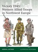 Victoria 1945: Trupele aliate occidentale în nord-vestul Europei - Victory 1945: Western Allied Troops in Northwest Europe