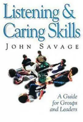 Listening & Caring Skills: Un ghid pentru grupuri și lideri - Listening & Caring Skills: A Guide for Groups and Leaders