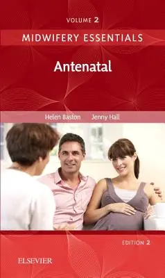 Midwifery Essentials: Antenatal - Volume 2 (Baston Helen BA(Hons) MMedSci PhD PGDipEd ADM RN RM Dr.) - Midwifery Essentials: Antenatal - Volume 2 (Baston Helen BA(Hons)  MMedSci  PhD  PGDipEd  ADM  RN  RM Dr.)