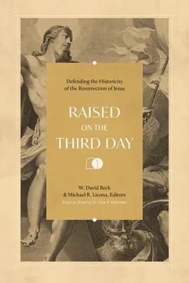 Înviat în a treia zi: Apărarea istoricității învierii lui Iisus: Defending the Historicity of the Resurrection of Jesus - Raised on the Third Day: Defending the Historicity of the Resurrection of Jesus