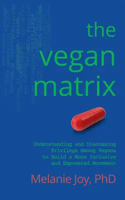 Matricea vegană: Înțelegerea și discutarea privilegiilor în rândul veganilor pentru a construi o mișcare mai incluzivă și mai împuternicită - The Vegan Matrix: Understanding and Discussing Privilege Among Vegans to Build a More Inclusive and Empowered Movement