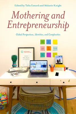 Maternitate și antreprenoriat: Perspective, identități și complexități globale - Mothering and Entrepreneurship: Global Perspectives, Identities and Complexities