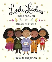 Mici lideri: Femei îndrăznețe în istoria negrilor - Little Leaders: Bold Women in Black History