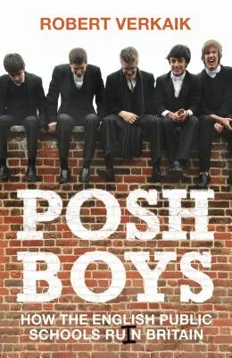 Posh Boys: Cum ruinează Marea Britanie școlile publice engleze - Posh Boys: How English Public Schools Ruin Britain