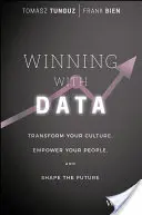 Câștigând cu ajutorul datelor: Transformați-vă cultura, împuterniciți-vă oamenii și modelați viitorul - Winning with Data: Transform Your Culture, Empower Your People, and Shape the Future