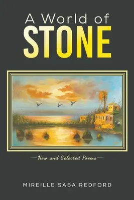 Lumea de piatră - Poeme noi și selectate - World of Stone - New and Selected Poems