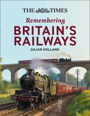 The Times Remembering Railways: Perspective fascinante asupra căilor ferate din Marea Britanie - The Times Remembering Railways: Fascinating Insights Into Britain's Railways