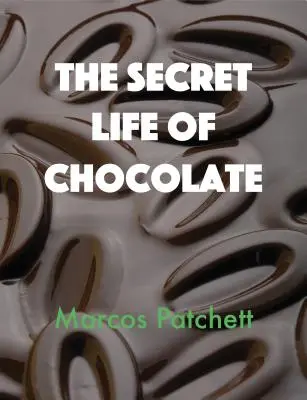 Viața secretă a ciocolatei - The Secret Life of Chocolate