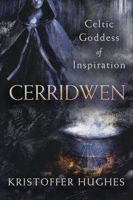 Cerridwen: Zeița celtică a inspirației - Cerridwen: Celtic Goddess of Inspiration