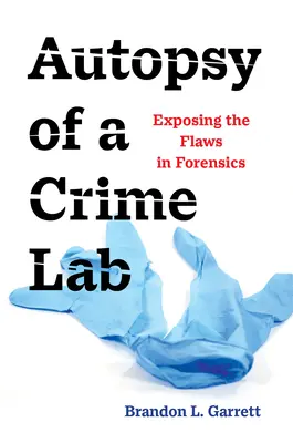 Autopsia unui laborator criminalistic: Expunerea defectelor în criminalistică - Autopsy of a Crime Lab: Exposing the Flaws in Forensics