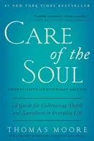 Îngrijirea sufletului, Ed. a douăzeci și cincea aniversare: Un ghid pentru cultivarea profunzimii și sacralității în viața de zi cu zi - Care of the Soul, Twenty-Fifth Anniversary Ed: A Guide for Cultivating Depth and Sacredness in Everyday Life