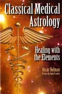 Astrologie medicală clasică - Vindecarea cu ajutorul elementelor - Classical Medical Astrology - Healing with the Elements