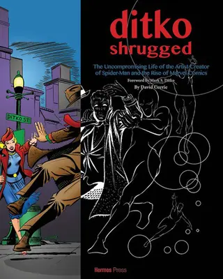 Ditko Shrugged: The Uncompromising Life of the Artist Behind Spider-Man (Viața fără compromisuri a artistului din spatele Spider-Man) - Ditko Shrugged: The Uncompromising Life of the Artist Behind Spider-Man