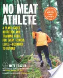 No Meat Athlete, Revised and Expanded: A Plant-Based Nutrition and Training Guide for Every Fitness Level--Beginner to Beyond [Includes More Than 60 R