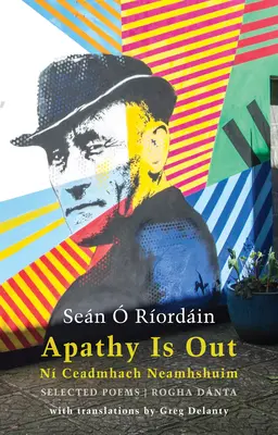 Apathy Is Out: Selected Poems: N Ceadmhach Neamhshuim: Rogha Dnta [bilingv irlandeză-engleză] - Apathy Is Out: Selected Poems: N Ceadmhach Neamhshuim: Rogha Dnta [bilingual Irish-English]
