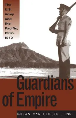 Gardienii imperiului: Armata SUA și Pacificul, 1902-1940 - Guardians of Empire: The U.S. Army and the Pacific, 1902-1940
