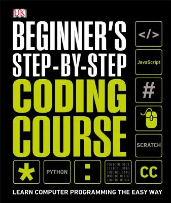 Curs de codare pas cu pas pentru începători: Învață programarea calculatoarelor pe calea cea mai ușoară - Beginner's Step-By-Step Coding Course: Learn Computer Programming the Easy Way