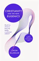 Creștinismul și noua eugenie: Ar trebui să alegem să avem doar copii sănătoși sau îmbunătățiți? - Christianity and the New Eugenics: Should We Choose To Have Only Healthy Or Enhanced Children?