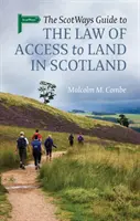 The Scotways Guide to the Law of Access to Land in Scotland (Ghidul scoțian privind dreptul de acces la terenuri în Scoția) - The Scotways Guide to the Law of Access to Land in Scotland