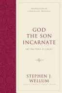Dumnezeu Fiul întrupat: Doctrina lui Hristos - God the Son Incarnate: The Doctrine of Christ