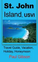 Insula St. John, USVI: Ghid de călătorie, vacanță, concediu, luna de miere - St. John Island, USVI: Travel Guide, Vacation, Holiday, Honeymoon